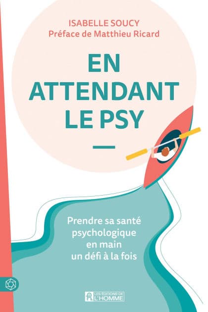 En attendant le psy: Prendre sa santé psychologique en main un défi à la fois by Isabelle Soucy