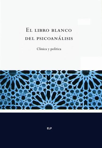 El libro blanco del psicoanálisis: Clínica y política by Varios autores