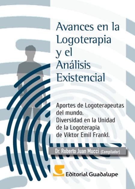 Avances en la Logoterapia y el Análisis Existencial: Aportes de Logoterapeutas del mundo. Diversidad en la Unidad de la Logoterapia de Viktor Emil Frankl by Roberto Juan Mucci