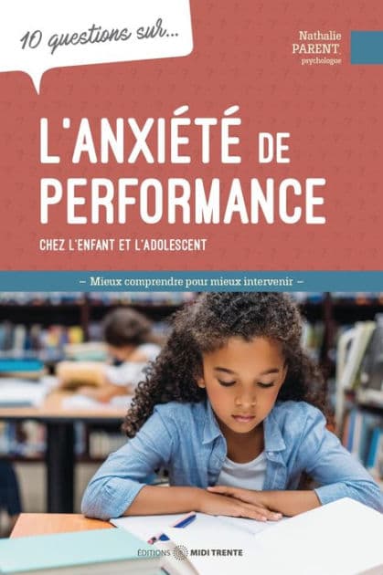 10 questions sur... L'anxiété de performance chez l'enfant et l'adolescent: Mieux comprendre pour mieux intervenir by Nathalie Parent
