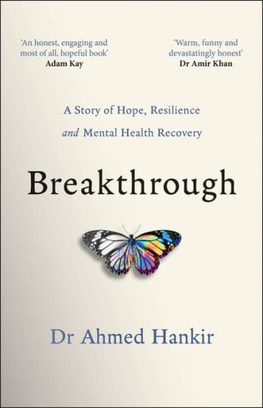 Breakthrough: A Story of Hope, Resilience and Mental Health Recovery by Ahmed Hankir