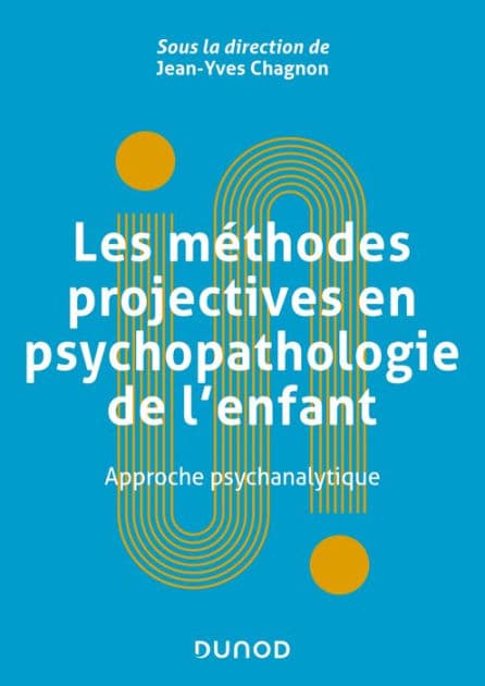 Les méthodes projectives en psychopathologie de l'enfant: Approche psychanalytique by Jean-Yves Chagnon