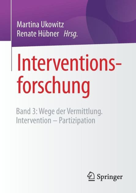 Interventionsforschung: Band 3: Wege der Vermittlung. Intervention - Partizipation by Martina Ukowitz