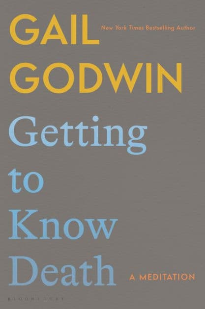 Getting to Know Death: A Meditation by Gail Godwin