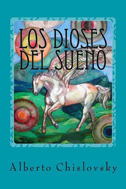 Los dioses del sueï¿½o: Del Inframundo a Epidauro by Alberto Chislovsky