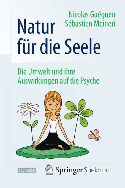 Natur fï¿½r die Seele: Die Umwelt und ihre Auswirkungen auf die Psyche by Nicolas Guïguen