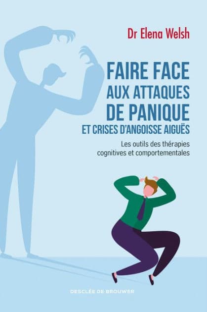 Faire face aux attaques de panique et crises d'angoisse aiguës: Les outils des thérapies cognitives et comportementales by Docteur Elena Welsh