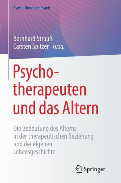 Psychotherapeuten und das Altern: Die Bedeutung des Alterns in der therapeutischen Beziehung und der eigenen Lebensgeschichte by Bernhard Strauß