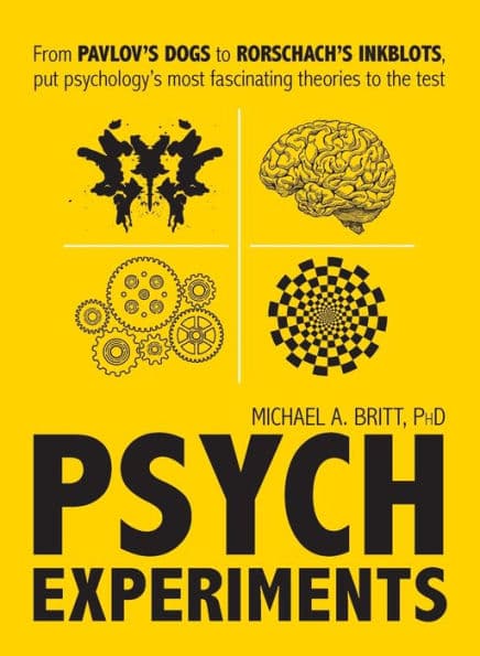 Psych Experiments: From Pavlov's dogs to Rorschach's inkblots, put psychology's most fascinating studies to the test by Michael A Britt