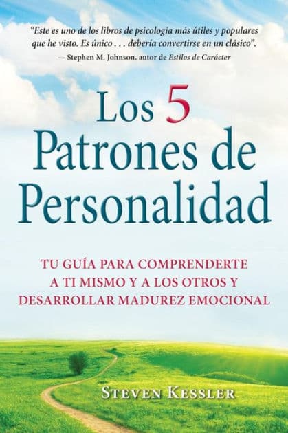 Los 5 Patrones de Personalidad: Tu guía para comprenderte a ti mismo y a los otros y desarrollar madurez emocional by Steven Kessler