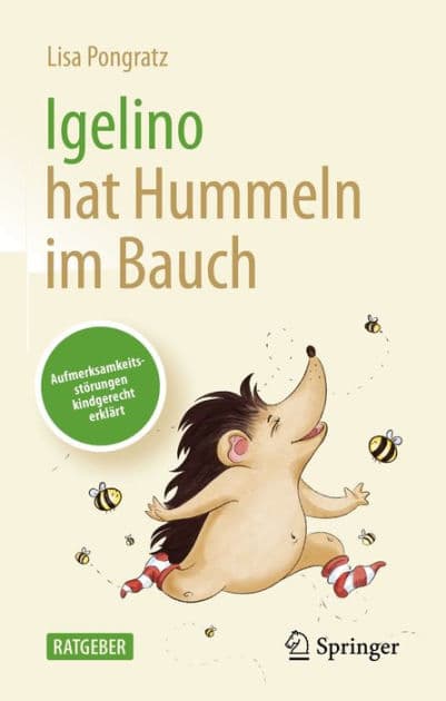 Igelino hat Hummeln im Bauch: Aufmerksamkeitsstï¿½rungen kindgerecht erklï¿½rt by Lisa Pongratz