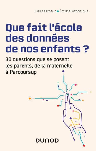 Que fait l'école des données de nos enfants ?: 30 questions que se posent les parents de la maternelle à Parcoursup by Gilles Braun