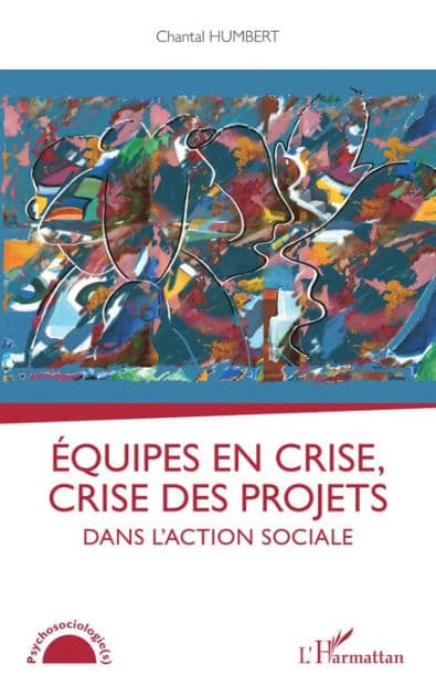 Equipes en crise, crise des projets dans l'action sociale by Chantal Humbert