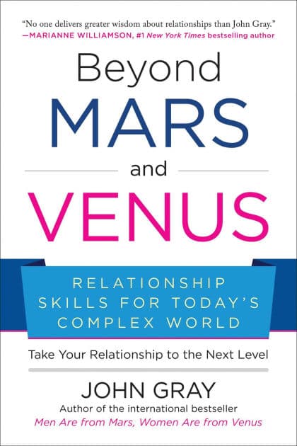 Beyond Mars and Venus: Relationship Skills for Today's Complex World by John Gray