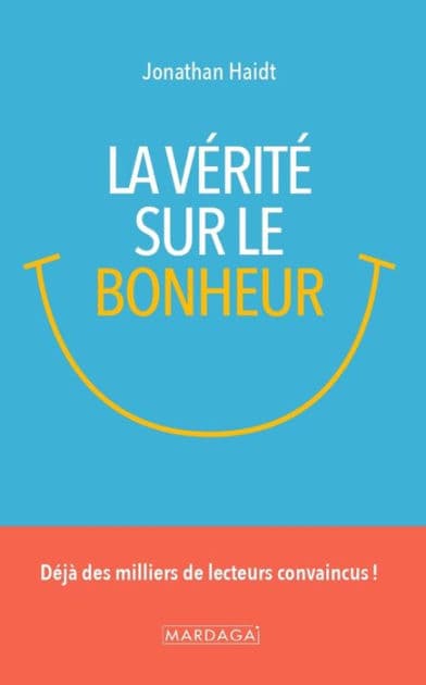 La vérité sur le bonheur: Déjà des milliers de lecteurs convaincus ! by Jonathan Haidt