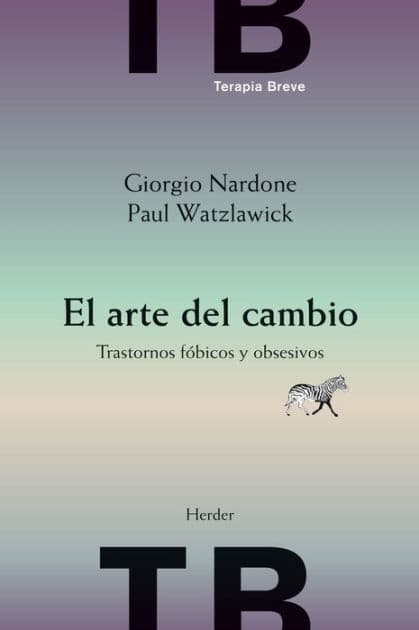 El arte del cambio: Trastornos fóbicos y obsesivos by Giorgio Nardone