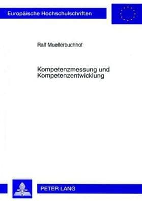 Kompetenzmessung und Kompetenzentwicklung: Empirische Studien an technischem Fachpersonal fuer Instandhaltung im Hochtechnologiebereich by Ralf Muellerbuchhof