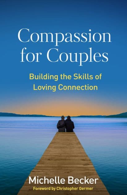 Compassion for Couples: Building the Skills of Loving Connection by Michelle Becker LMFT