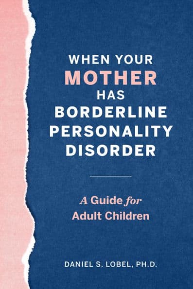 When Your Mother Has Borderline Personality Disorder: A Guide for Adult Children by Daniel S. Lobel PhD