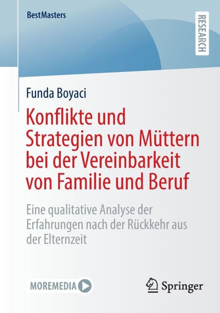 Konflikte und Strategien von Müttern bei der Vereinbarkeit von Familie und Beruf: Eine qualitative Analyse der Erfahrungen nach der Rückkehr aus der Elternzeit by Funda Boyaci