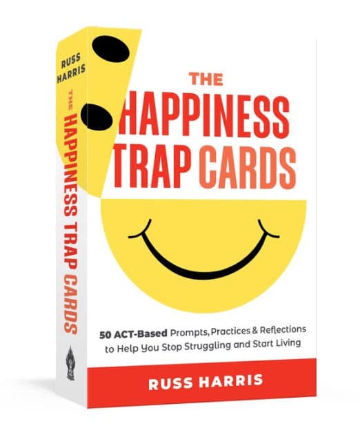 The Happiness Trap Cards: 50 ACT-Based Prompts, Practices, and Reflections to Help You Stop Struggling and Start Living by Russ Harris