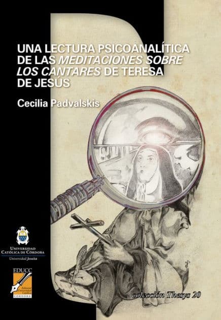 Una lectura psicoanalítica de las Meditaciones sobre los cantares de Teresa de Jesús by Cecilia Padvalskis