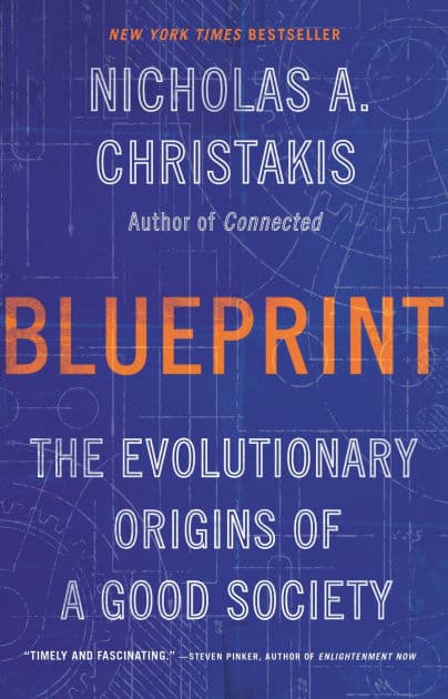 Blueprint: The Evolutionary Origins of a Good Society by Nicholas A. Christakis MD