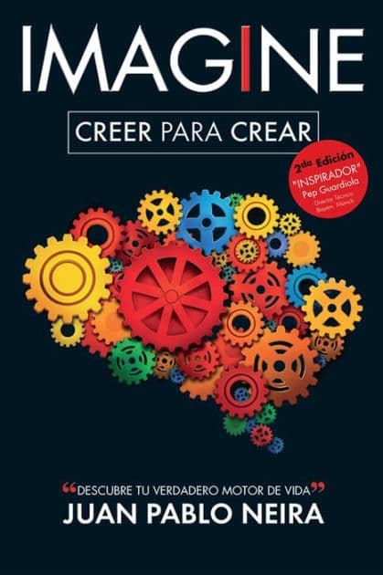 Imagine. Creer para crear Descubre tu verdadero motor de vida by Juan Pablo Neira