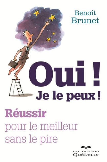 Oui! Je le peux!: Réussir pour le meilleur sans le pire by Benoît Brunet