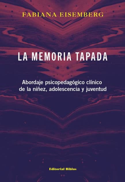 La memoria tapada: Abordaje psicopedagógico clínico de la niñez, adolescencia y juventud by Fabiana Eisemberg