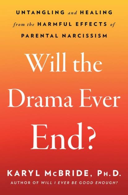 Will the Drama Ever End?: Untangling and Healing from the Harmful Effects of Parental Narcissism by Karyl McBride Ph.D.