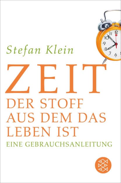Zeit: Der Stoff, aus dem das Leben ist. Eine Gebrauchsanleitung by Stefan Klein