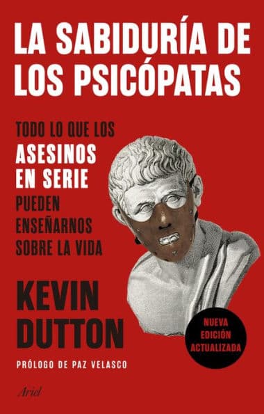 La sabiduría de los psicópatas: Todo lo que los asesinos en serie pueden enseñarnos sobre la vida by Kevin Dutton