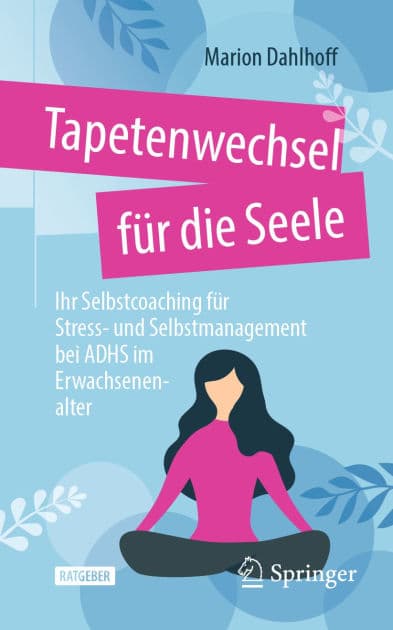 Tapetenwechsel fï¿½r die Seele: Ihr Selbstcoaching fï¿½r Stress- und Selbstmanagement bei ADHS im Erwachsenenalter by Marion Dahlhoff