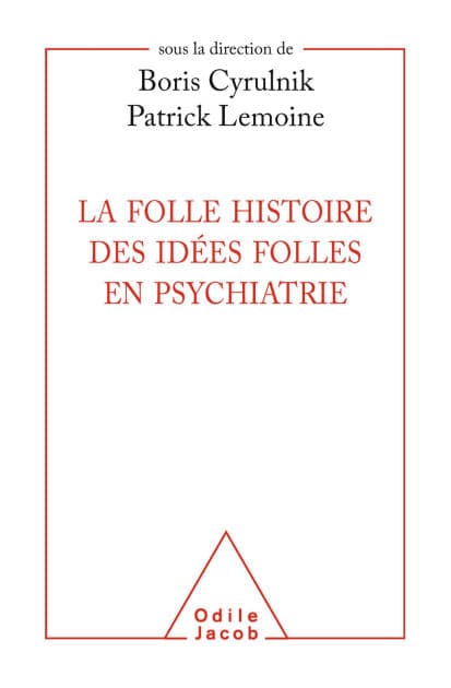 La Folle histoire des idées folles en psychiatrie by Boris Cyrulnik