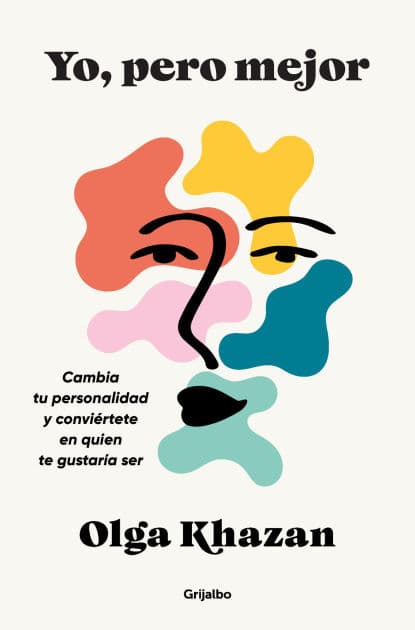 Yo, pero mejor. Cambia tu personalidad y conviértete en quien te gustaría ser / Me, But Better. The Science and Promise of Personality Change by Olga Khazan