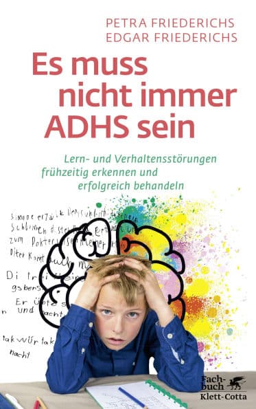 Es muss nicht immer ADHS sein: Lern- und Verhaltensstörungen frühzeitig erkennen und erfolgreich behandeln by Petra Friederichs