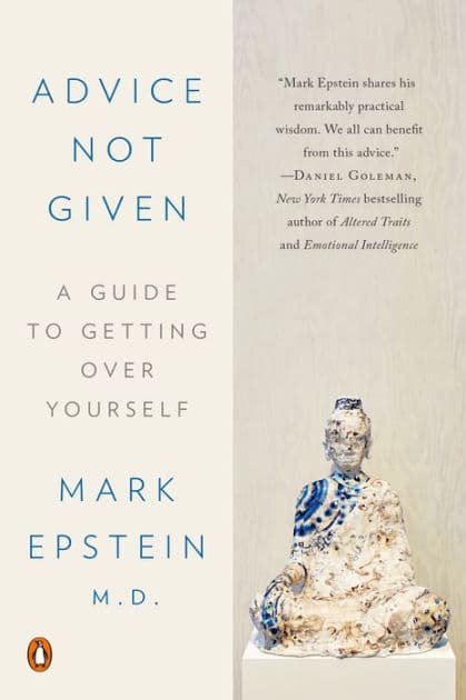 Advice Not Given: A Guide to Getting Over Yourself by Mark Epstein M.D.