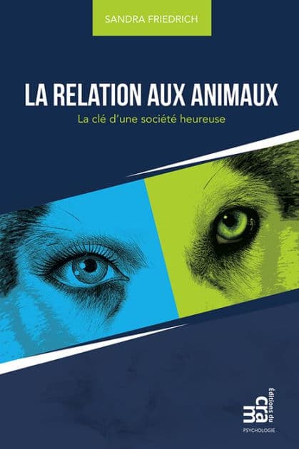 La relation aux animaux: La clé d'une société heureuse by Sandra Friedrich