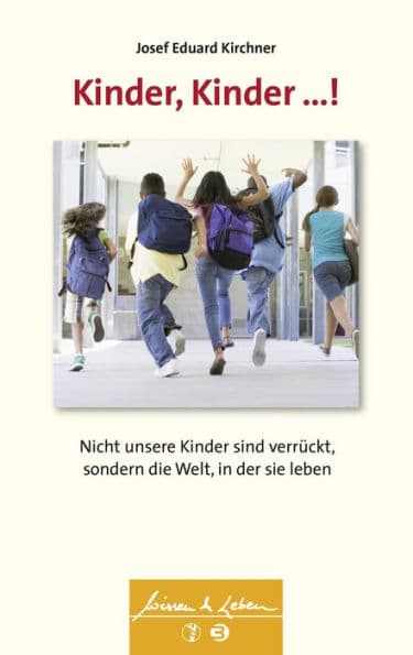 Kinder, Kinder ...! (Wissen & Leben): Nicht unsere Kinder sind verrückt, sondern die Welt, in der sie leben by Josef Eduard Kirchner