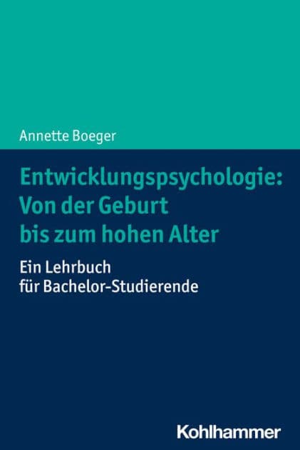 Entwicklungspsychologie: Von der Geburt bis zum hohen Alter: Ein Lehrbuch für Bachelor-Studierende by Annette Boeger