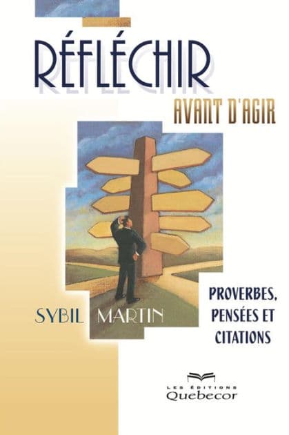Réfléchir avant d'agir: Proverbes, pensées et citations by Sybil Martin