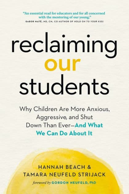 Reclaiming Our Students: Why Children Are More Anxious, Aggressive, and Shut Down Than Ever-And What We Can Do About It by Hannah Beach