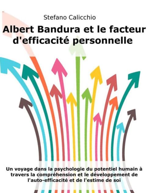 Albert Bandura et le facteur d'efficacité personnelle: Un voyage dans la psychologie du potentiel humain à travers la compréhension et le développement de l'auto-efficacité et de l'estime de soi by Stefano Calicchio
