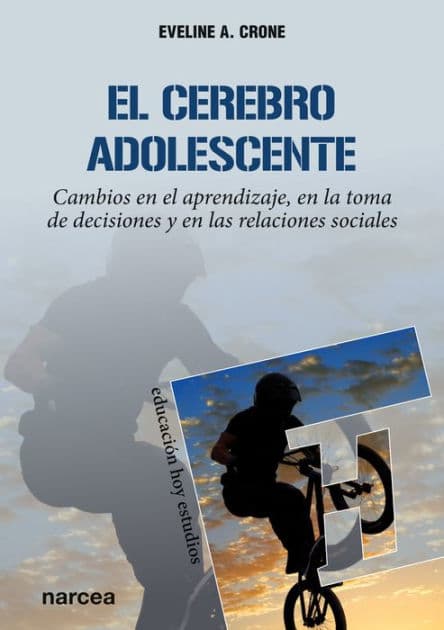 El cerebro adolescente: Cambios en el aprendizaje, en la toma de decisiones y en las relaciones sociales by Eveline A. Crone