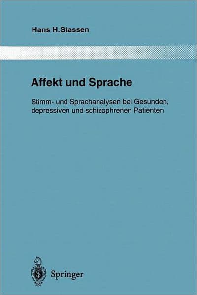 Affekt und Sprache: Stimm- und Sprachanalysen bei Gesunden, depressiven und schizophrenen Patienten by Hans H. Stassen