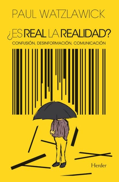 ¿Es real la realidad?: Confusión, desinformación, comunicación by Paul Watzlawick