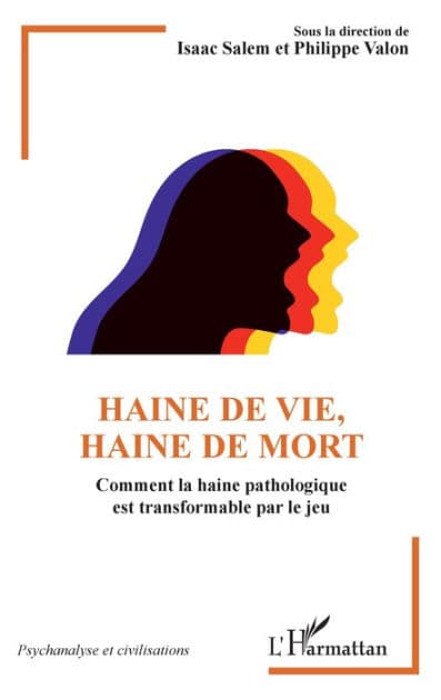 Haine de vie, haine de mort: Comment la haine pathologique est transformable par le jeu by Isaac Salem