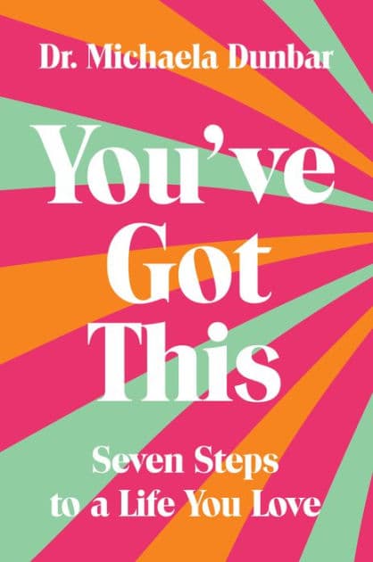 You've Got This: Seven Steps to a Life You Love by Michaela Dunbar