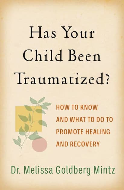 Has Your Child Been Traumatized?: How to Know and What to Do to Promote Healing and Recovery by Melissa Goldberg Mintz PsyD